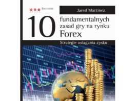 "10 fundamentalnych zasad gry na rynku Forex" J. Martinez – recenzja